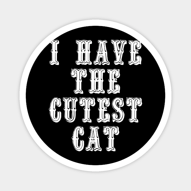 I Have The Cutest Cat Magnet by swagmaven